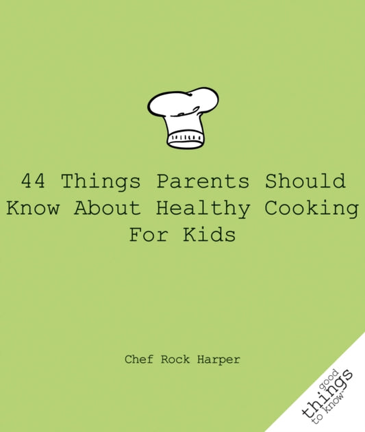 Book cover of: 44 Things Parents Should Know About Healthy Cooking for Kids. By: Rock Harper