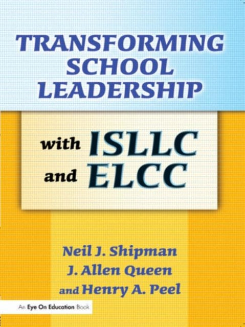 Book cover of: Transforming School Leadership with ISLLC and ELCC. By: Neil J. Shipman