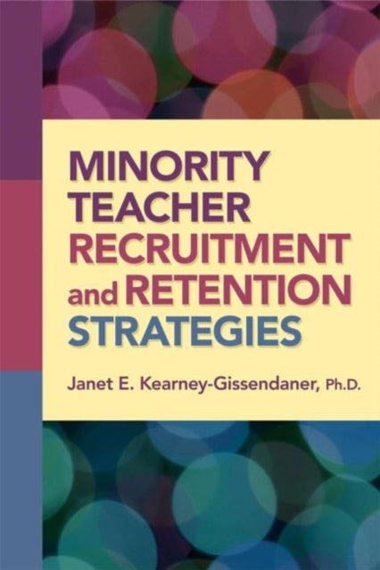 Book cover of: Minority Teacher Recruitment and Retention Strategies. By: Janet E. Kearney