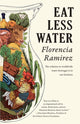Book cover of: Eat Less Water. By: Florencia Ramirez