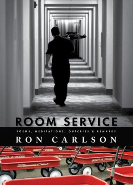 Book cover of: Room Service: Poems, Meditations, Outcries & Remarks. By: Ron Carlson