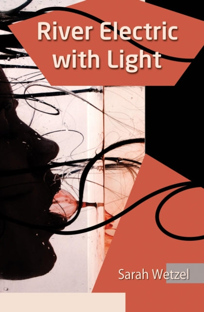 Book cover of: River Electric with Light. By: Sarah Wetzel