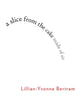 Book cover of: slice from the cake made of air. By: Lillian-Yvonne Bertram