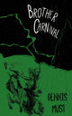 Book cover of: Brother Carnival. By: Dennis Must