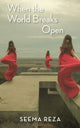 Book cover of: When the World Breaks Open. By: Seema Reza