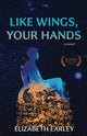 Book cover of: Like Wings, Your Hands. By: Elizabeth Earley