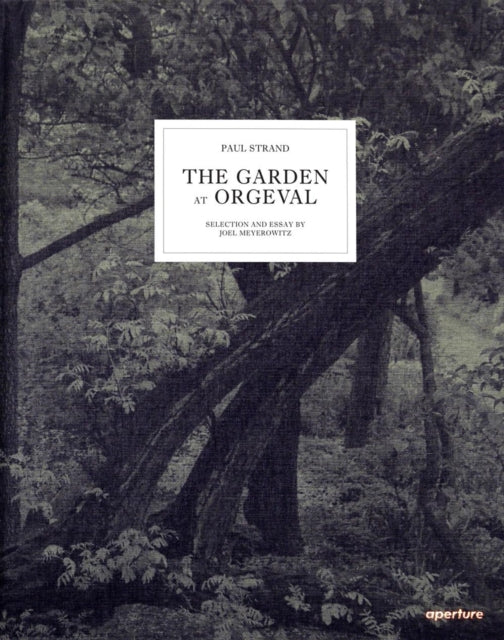 Book cover of: Paul Strand: The Garden at Orgeval. By: Paul Strand