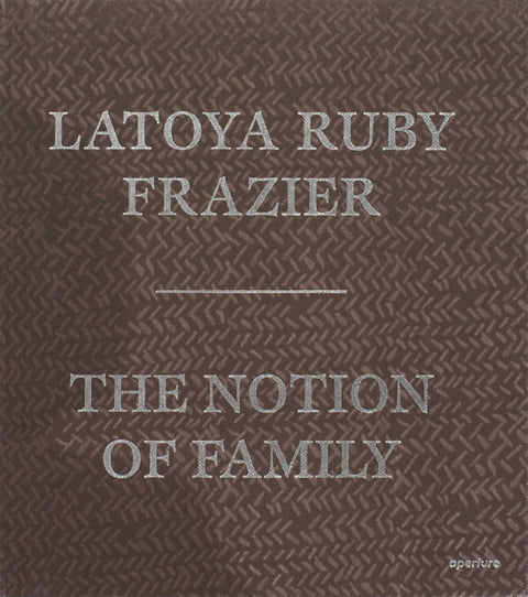LaToya Ruby Frazier: The Notion of Family