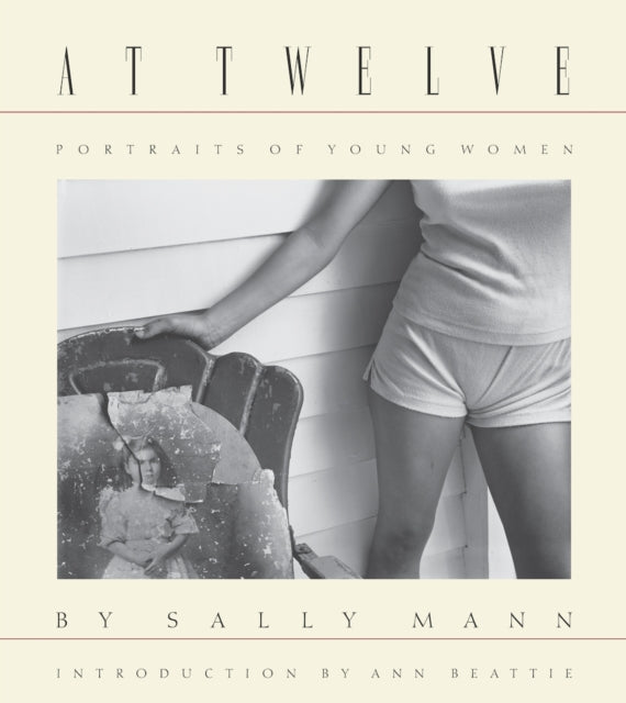Book cover of: Sally Mann: At Twelve, Portraits of Young Women (30th Anniversary Edition). By: Ann Beattie
