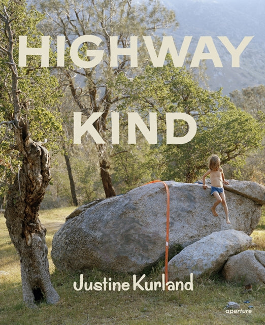 Book cover of: Justine Kurland: Highway Kind. By: Justine Kurland