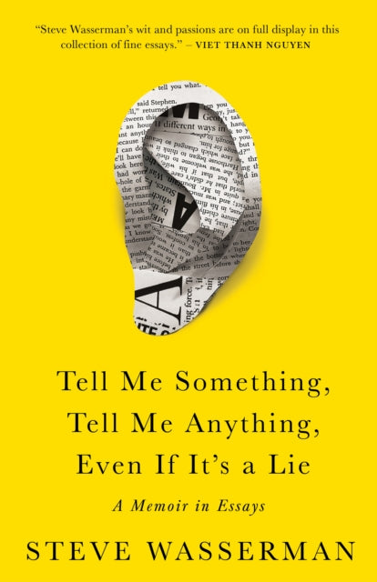 Book cover of: Tell Me Something, Tell Me Anything, Even If It's a Lie. By: Steve Wasserman