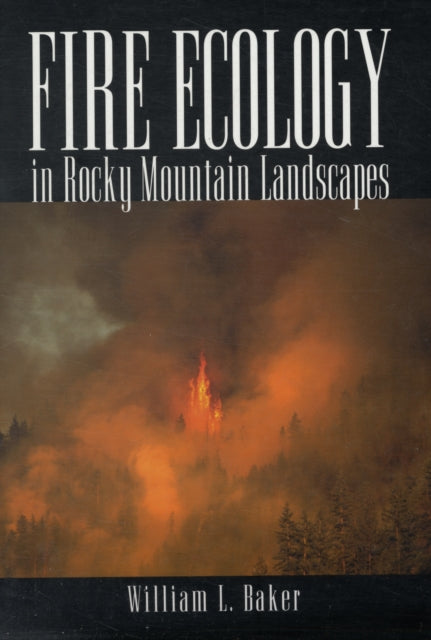 Book cover of: Fire Ecology in Rocky Mountain Landscapes. By: William L. Baker