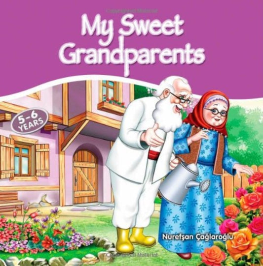 Book cover of: My Sweet Grandparents. By: Nurefş̧an Çağlaroğlu