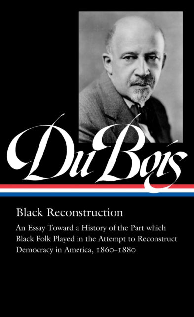 Book cover of: W.E.B. Du Bois: Black Reconstruction (LOA #350). By: W. E. B. Du Bois