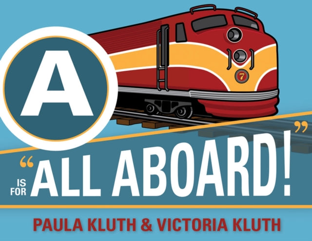 Book cover of: A is for All Aboard!. By: Paula Kluth