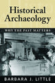 Book cover of: Historical Archaeology. By: Barbara J. Little