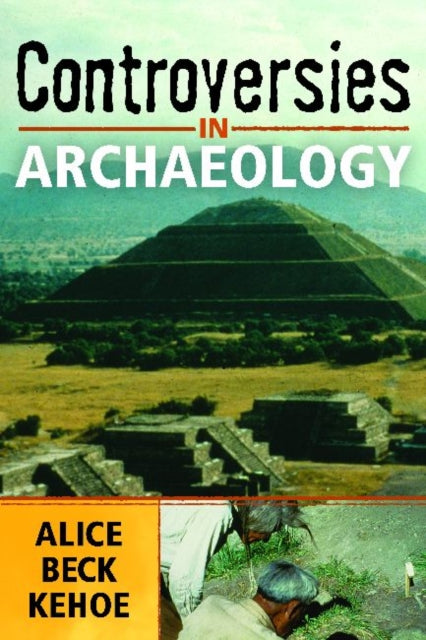 Book cover of: Controversies in Archaeology. By: Alice Beck Kehoe