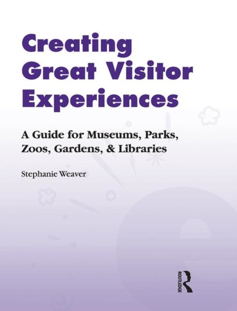 Book cover of: Creating Great Visitor Experiences. By: Stephanie Weaver