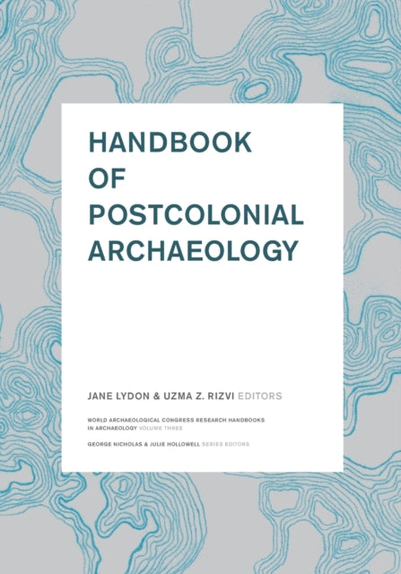 Book cover of: Handbook of Postcolonial Archaeology. By: Jane Lydon