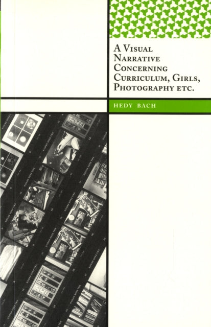 Book cover of: Visual Narrative Concerning Curriculum, Girls, Photography Etc.. By: Hedy Bach