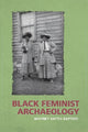 Book cover of: Black Feminist Archaeology. By: Whitney Battle-Baptiste