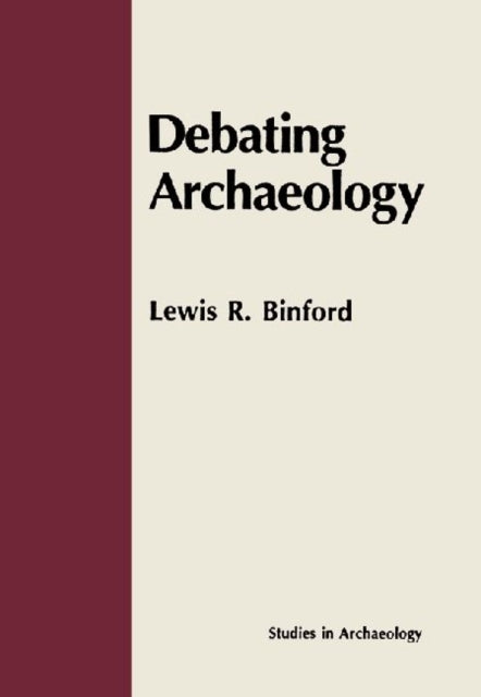 Book cover of: Debating Archaeology. By: Lewis R. Binford
