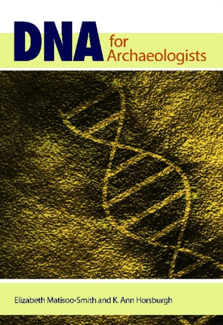 Book cover of: DNA for Archaeologists. By: Lisa Matisoo-Smith