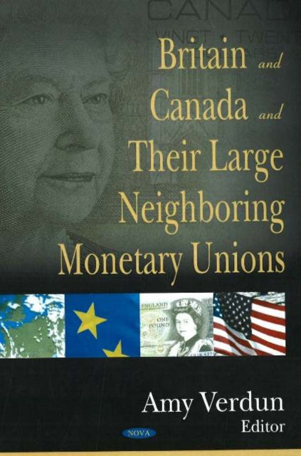 Book cover of: Britain & Canada & their Large Neighboring Monetary Unions. By: Amy Verdun