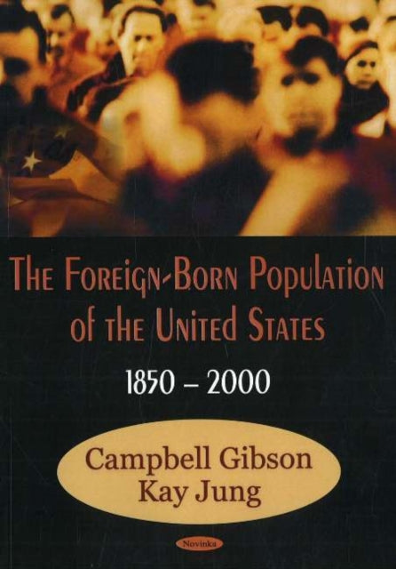 Book cover of: Foreign-Born Population of the United States, 1850-2000. By: Campbell Gibson