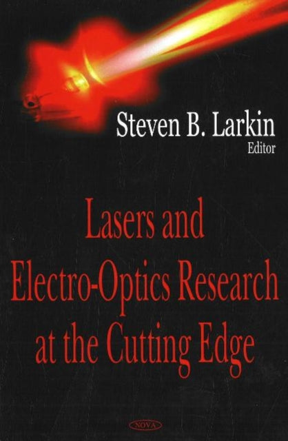Book cover of: Lasers & Electro-Optics Research at the Cutting Edge. By: Steven B. Larkin