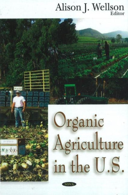 Book cover of: Organic Agriculture in the US. By: Alison J. Wellson