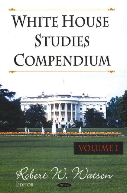 Book cover of: White House Studies Compendium, Volume 1. By: Robert W. Watson