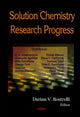 Book cover of: Solution Chemistry Research Progress. By: Darian V. Bostrelli
