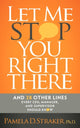 Book cover of: Let Me Stop You Right There. By: Pamela D. Straker