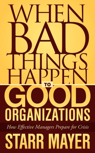 Book cover of: When Bad Things Happen to Good Organizations. By: Starr Mayer
