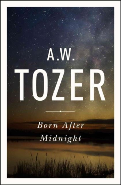 Book cover of: Born After Midnight. By: A. W. Tozer