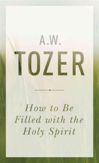 Book cover of: How To Be Filled With The Holy Spirit. By: A. W. Tozer