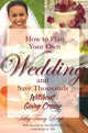 Book cover of: How to Plan Your Own Wedding & Save Thousands Without Going Crazy. By: Tracy Ritts