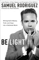 Book cover of: Be Light. By: Samuel Rodriguez