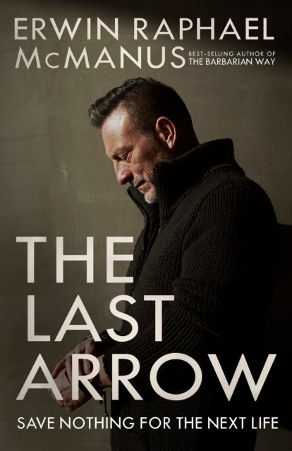 Book cover of: Last Arrow. By: Erwin Raphael McManus