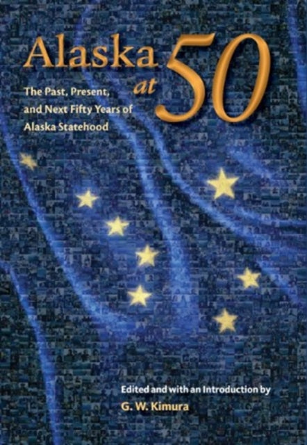 Book cover of: Alaska at 50. By: Gregory W. Kimura