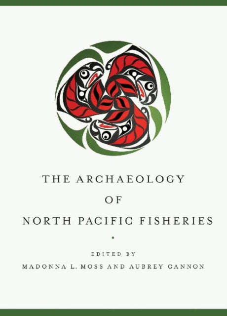Book cover of: Archaeology of North Pacific Fisheries. By: Madonna L. Moss