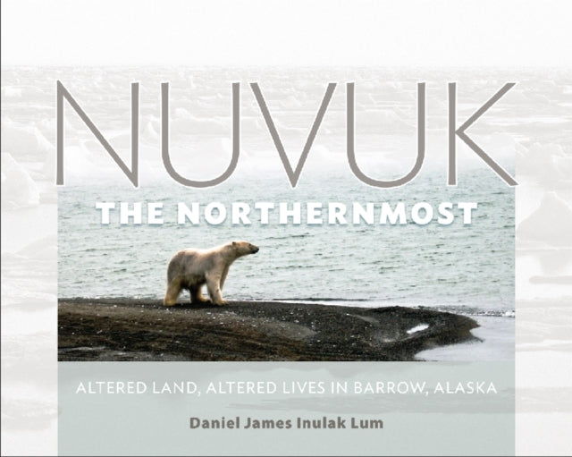 Book cover of: Nuvuk, the Northernmost. By: Daniel James Inulak Lum