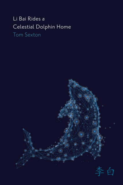 Book cover of: Li Bai Rides a Celestial Dolphin Home. By: Tom Sexton