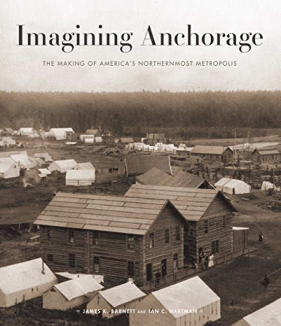 Book cover of: Imagining Anchorage. By: James Barnett