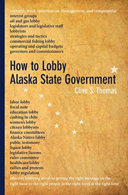Book cover of: How to Lobby Alaska State Government. By: Clive S. Thomas