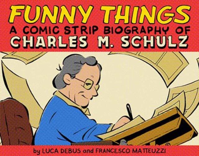 Book cover of: Funny Things: A Comic Strip Biography of Charles M. Schulz. By: Luca Debus