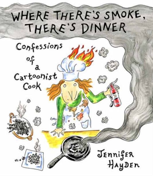Book cover of: Where Theres Smoke, Theres Dinner: Confessions of a Cartoonist Cook