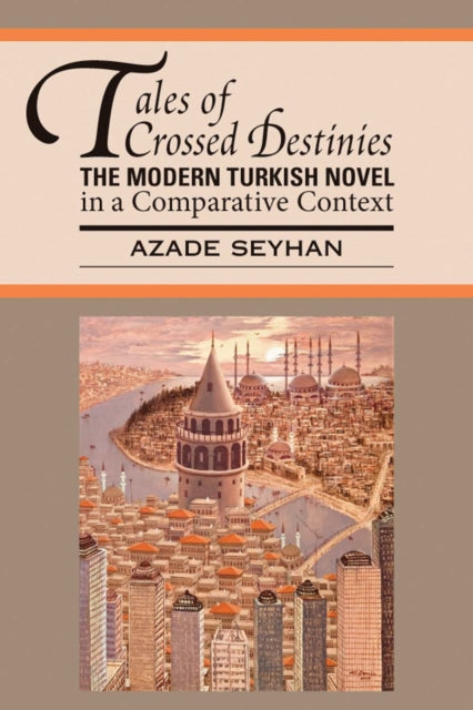 Book cover of: Tales of Crossed Destinies: the Modern Turkish Novel in a Comparative Context. By: Azade Seyhan
