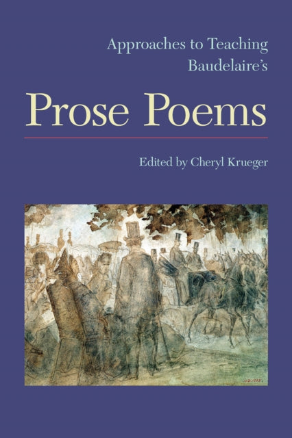 Book cover of: Approaches to Teaching Baudelaire’s Prose Poems